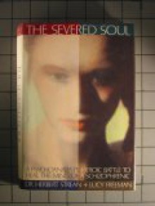 The Severed Soul: A Psychoanalyst's Heroic Battle to Heal the Mind of a Schizophrenic - Herbert S. Strean, Lucy Freeman