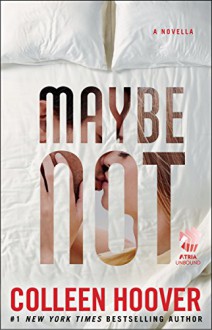 Maybe Not: A Novella - Colleen Hoover