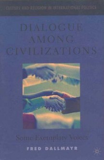 Dialogue Among Civilizations: Some Exemplary Voices - Fred R. Dallmayr