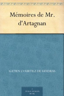 Mémoires de Mr. d'Artagnan (French Edition) - Gatien Courtilz de Sandras