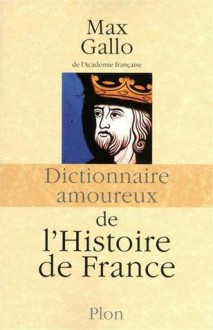 Dictionnaire amoureux de l'histoire de France - Max Gallo