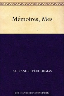 Mémoires, Mes (French Edition) - Alexandre Père Dumas