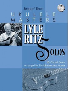 Jumpin' Jim's Ukulele Masters: Lyle Ritz Solos: 15 Chord Solos Arranged by the Ukulele Jazz Master [With CD] - Jim Beloff