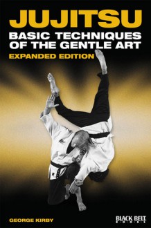 Jujitsu: Basic Techniques of the Gentle Art - George Kirby