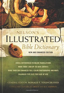 Nelson's Illustrated Bible Dictionary: New and Enhanced Edition - Ronald F. Youngblood, F. F. Bruce, R. K. Harrison