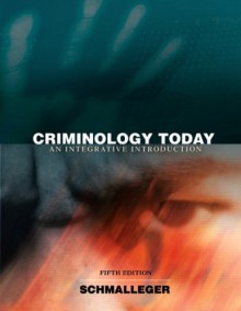 Criminology Today: An Integrative Introduction Value Package (includes Student Study Guide for Criminology Today: An Integrative Introduction) (5th Edition) - Frank Schmalleger