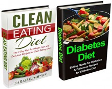 Diabetes Diet: Diabetes Diet and Clean Eating Box Set: Eating Guide for Diabetics & Delicious Recipes for Diabetes Diet and The 7-Day Plan for Weight Loss ... Diet (Paleo Diet Box Set, Low Carb Box Set) - Sarah E. Dawson, Shane Clean, James Cook