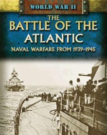 The Battle of the Atlantic: Naval Warfare from 1939-1945 - Peter Darman