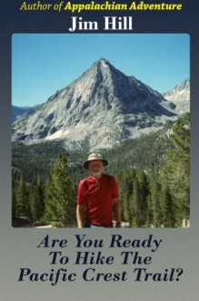 Are You Ready to Hike the Pacific Crest Trail? - Jim Hill