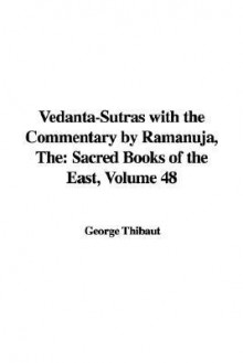 The Vedanta-Sutras with the Commentary by Ramanuja: Sacred Books of the East, Volume 48 - George Thibaut