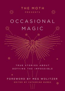 The Moth Presents Occasional Magic - Catherine Burns