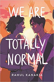 We Are Totally Normal - Rahul Kanakia