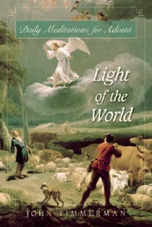 Light of the World: Daily Meditations for Advent - John H. Timmerman