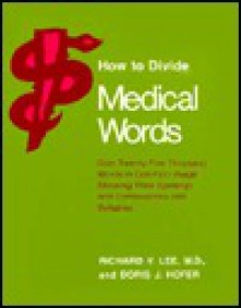 How to Divide Medical Words: Over Twenty-Five Thousand Words in Common Usage Showing Their Spellings and Combinations into Syllables - Richard V. Lee, Doris J. Hofer