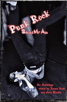 Punk Rock Saved My Ass - Terena Scott, Jane Mackay, Rick Wismar