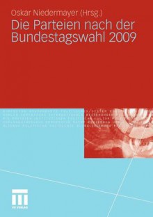 Die Parteien Nach Der Bundestagswahl 2009 (German Edition) - Oskar Niedermayer