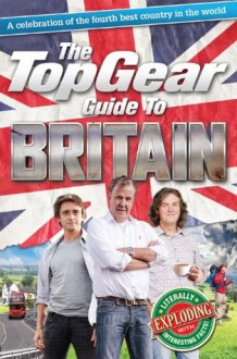 The Top Gear Guide to Britain: A celebration of the fourth best country in the world - Richard Porter