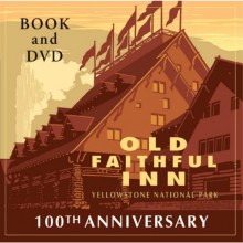 Old Faithful Inn: 100th Anniversary - Christine Barnes