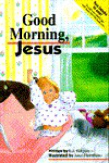 Good Morning, Jesus: Good Night, Jesus - Linda J. Sattgast