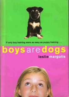 Boys Are Dogs - Leslie Margolis