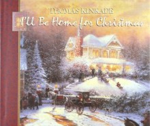 I'll Be Home for Christmas - Anne Christian Buchanan, Thomas Kincaid