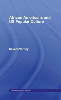 African Americans and Us Popular Culture - Kevern Verney