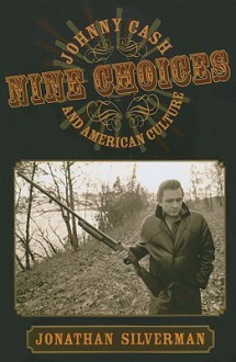 Nine Choices: Johnny Cash And American Culture - Jonathan Silverman