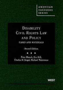 Disability Civil Rights Law and Policy: Cases and Materials - Peter Blanck, Eve Hill, Charles D. Siegal, Michael Waterstone