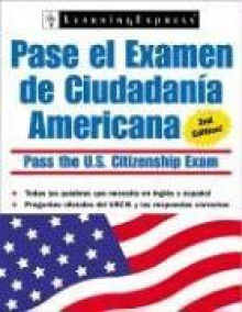 Pasa el Examen de Ciudadania Americana (Pase El Examen de Ciudadania Americana (Pass the U.S. Citizenship Ex) - LearningExpress