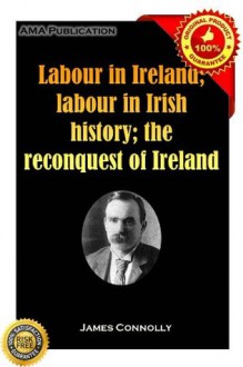 Labour in Ireland; labour in Irish history; the reconquest of Ireland - James Connolly