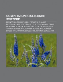 Competizioni Ciclistiche Svizzere: Berner Rundfahrt, Gran Premio Di Chiasso, Meisterschaft Von Z Rich, Tour de Romandie, Tour de Suisse - Source Wikipedia