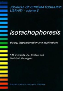 Isotachophoresis: Theory, Instrumentation and Applications - Frans M Everaerts, J L Beckers, T P E M Verheggen