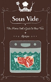 Sous Vide: The Home Cook's Guide To Sous Vide + Recipes - Harold Lee