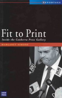 Fit To Print: Inside The Canberra Press Gallery - Margaret Simons