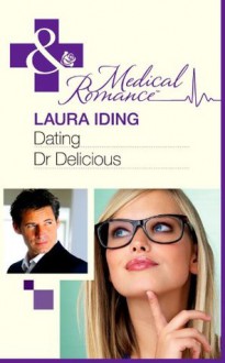 Dating Dr Delicious (Mills & Boon Medical) - Laura Iding