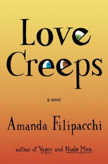 Love Creeps: A Novel - Amanda Filipacchi