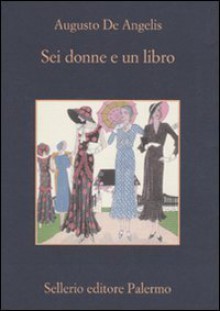 Sei donne e un libro - Augusto De Angelis