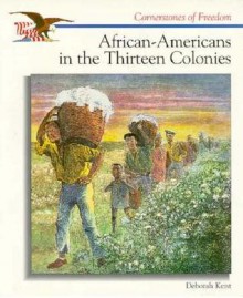 African-Americans in the Thirteen Colonies (Cornerstones of Freedom) - Deborah Kent