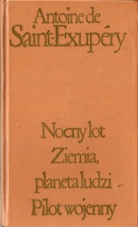 Nocny lot. Ziemia, planeta ludzi. Pilot wojenny - Antoine de Saint-Exupéry