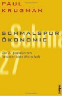 Schmalspur Ökonomie. Die 27 Populärsten Irrtümer über Wirtschaft - Paul Krugman