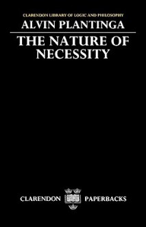 The Nature of Necessity (Clarendon Library of Logic & Philosophy) - Alvin Plantinga