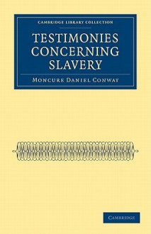 Testimonies Concerning Slavery - Moncure D. Conway