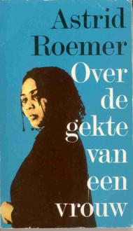 Over de gekte van een vrouw: Een fragmentarische biografie - Astrid Roemer