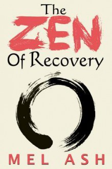 The Zen of Recovery - Mel Ash