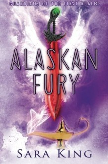 Alaskan Fury (Guardians of the First Realm) - Sara King