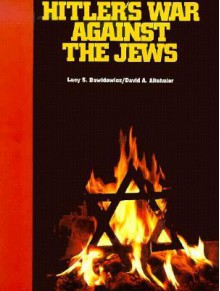 Hitler's War Against the Jews: A Young Reader's Version of the War Against the Jews, 1933-1945, by Lucy S. Dawidowicz - David A. Altshuler, Lucy S. Dawidowicz