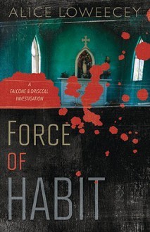 Force of Habit - Alice Loweecey