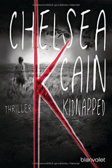 K - Kidnapped: Thriller (Kick Lannigan, Band 1) - Lilith Winter, Chelsea Cain