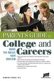 Parent's Guide to College and Careers: How to Help, Not Hover - Barbara Cooke