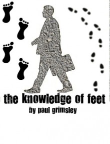 the knowledge of feet - Paul Grimsley